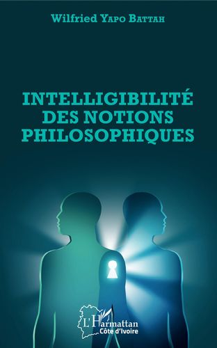 "INTELLIGIBILITÉ DES NOTIONS PHILOSOPHIQUES" par Yapo BATTAH - (Livre)