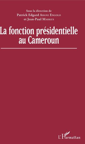 "LA FONCTION PRÉSIDENTIELLE AU CAMEROUN" avec ABANE ENGOLO et Jean-Paul Markus - (Livre, politique)