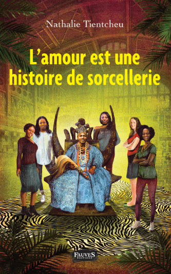 "L'AMOUR EST UNE HISTOIRE DE SORCELLERIE" par Nathalie TIENTCHEU - (Livre, roman)