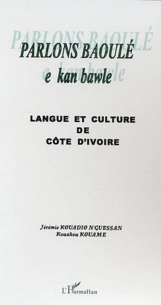 "PARLONS BAOULÉ, Langue et Culture de Côte d'Ivoire" par Kouakou KOUAMÉ et Kouadio N'GUESSAN