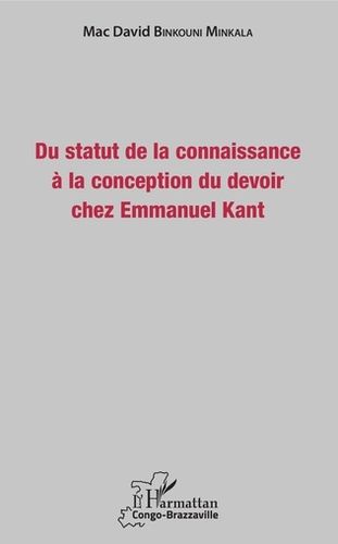 "DU STATUT DE LA CONNAISSANCE À LA CONCEPTION DU DEVOIR CHEZ EMMANUEL KANT" par Binkouni MINKALA