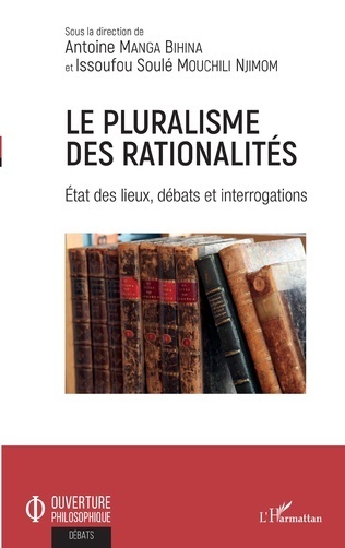 "LE PLURALISME DES RATIONALITÉS, Etat des Lieux, Débats et Interrogations"