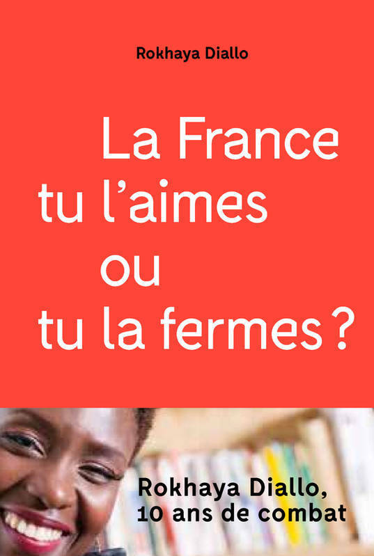 "LA FRANCE TU L'AIMES OU TU LA FERMES ?" par Rokhaya DIALLO - (Livre)
