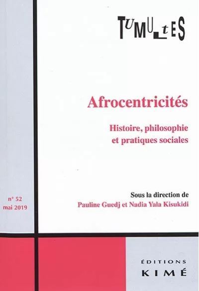 AFROCENTRICITÉS. Histoires, Philosophies et Pratiques Sociales (avec Pauline GUEDJ & Yala KISUKIDI)