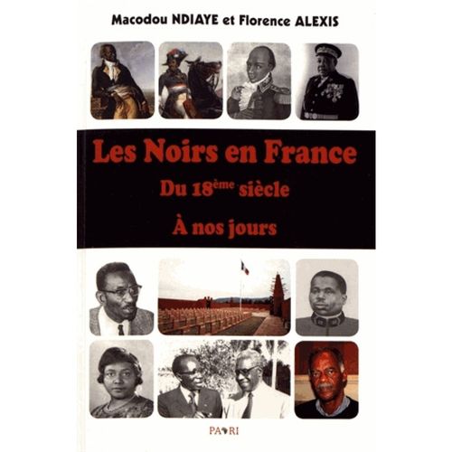 "LES NOIRS EN FRANCE du 18ème Siècle à nos Jours" par MACODOU NDIAYE et Florence Alexis - (Livre)
