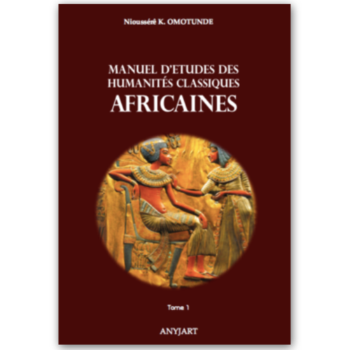 MANUEL D'ÉTUDES DES HUMANITÉS CLASSIQUES AFRICAINES (Tome 1) par Nioussérê Kálala OMOTÚNDE - (Livre)