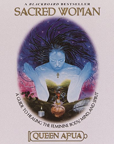 "SACRED WOMAN: A Guide to Healing the Feminine Body, Mind and Spirit" par Queen AFUA - (Livre)
