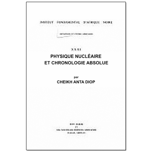 "PHYSIQUE NUCLÉAIRE ET CHRONOLOGIE ABSOLUE (Initiations et Études Africaines)" by Cheikh ANTA DIOP