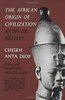 "THE AFRICAN ORIGIN OF CIVILIZATION: Myth or Reality" by Cheikh ANTA DIOP - (Book)