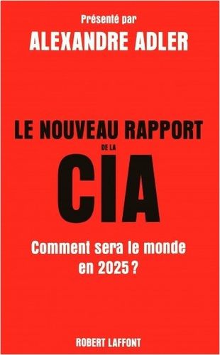 "LE NOUVEAU RAPPORT DE LA CIA. Comment Sera Le Monde En 2025 ?" - (Livre)