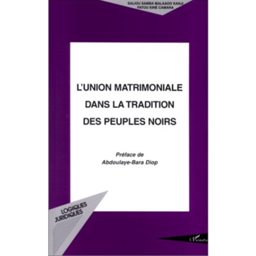 "L'UNION MATRIMONIALE DANS LA TRADITION DES PEUPLES NOIRS" par Fatou Kiné CAMARA - (Livre)