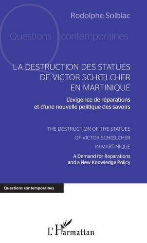 "LA DESTRUCTION DES STATUES DE VICTOR SCHOELCHER EN MARTINIQUE. L'exigence de Réparations et ...