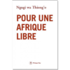 "POUR UNE AFRIQUE LIBRE" par NGUGI WA THIONG'O - (Livre)