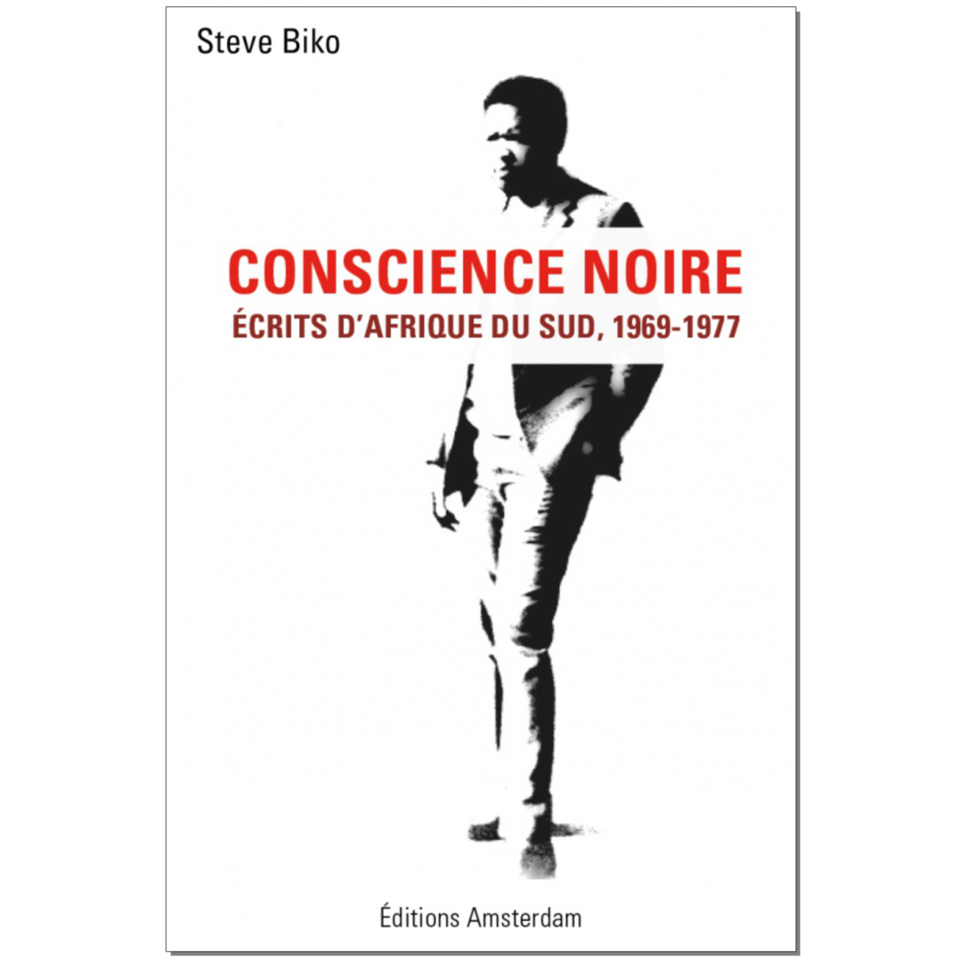 "CONSCIENCE NOIRE: ÉCRITS D’AFRIQUE DU SUD, 1969-1977" par BIKO - (Livre)
