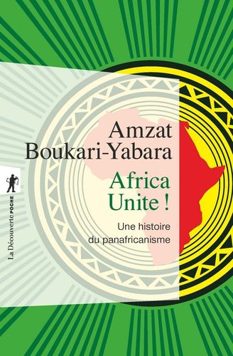 "AFRICA UNITE ! UNE HISTOIRE DU PANAFRICANISME" par Amzat BOUKARI-YABARA - (Livre, Essai | Poche)