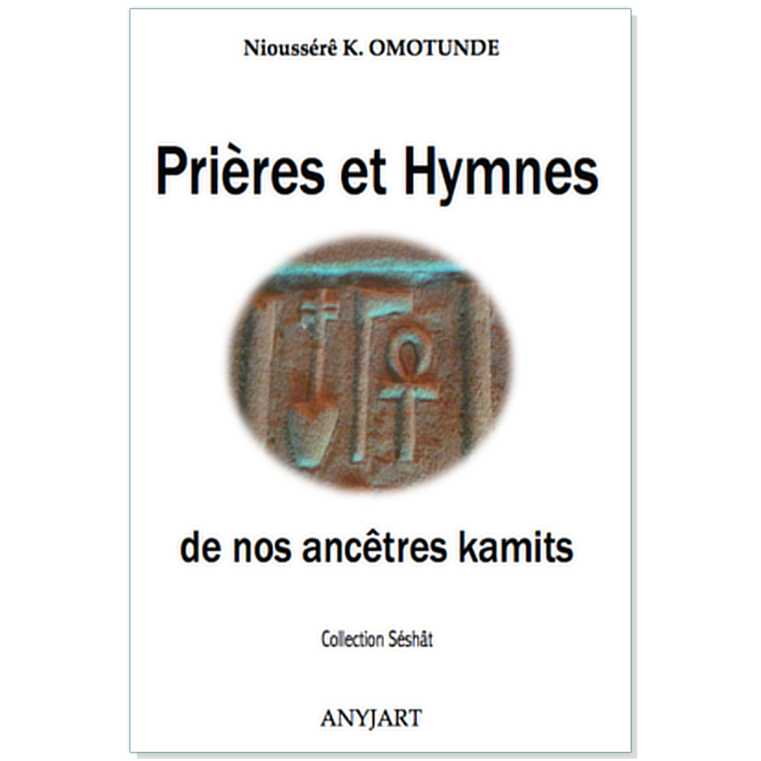 "PRIERES ET HYMNES DE NOS ANCÊTRES KAMITS" par Nioussérê Kálala OMOTÚNDE - (LIVRE, Spiritualité)
