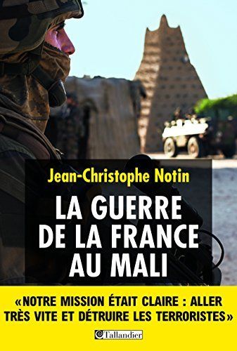 "LA GUERRE DE LA FRANCE AU MALI" par Jean-Christophe Notin - (Livre)