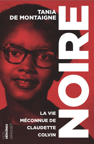"NOIRE, La Vie Méconnue de Claudette Colvin" par Tania de Montaigne - (Livre)