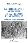 "LA PHILOSOPHIE AFRICAINE DE LA PÉRIODE PHARAONIQUE, 2780 - 330 avant notre ère" par OBENGA - Livre