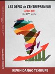 "LES DEFIS DE L'ENTREPRENEUR AFRICAIN DU 21e SIECLE" by Kevin DANGO TCHOUPE - (Book)