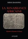 "LA RENAISSANCE AFRICAINE, Refonder la Puissance de Kemet" par MBOG BASSONG