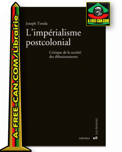 "L'IMPÉRIALISME POSTCOLONIAL. CRITIQUE DE LA SOCIÉTÉ DES ÉBLOUISSEMENTS" par TONDA