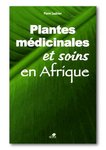 "PLANTES MEDICINALES ET SOINS EN AFRIQUE" par Pierre Saulnier