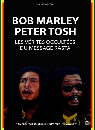 "Bob Marley, Peter Tosh, LES VÉRITÉS OCCULTÉES DU MESSAGE RASTA" par GUEÏ - (Livre, Sociologie)