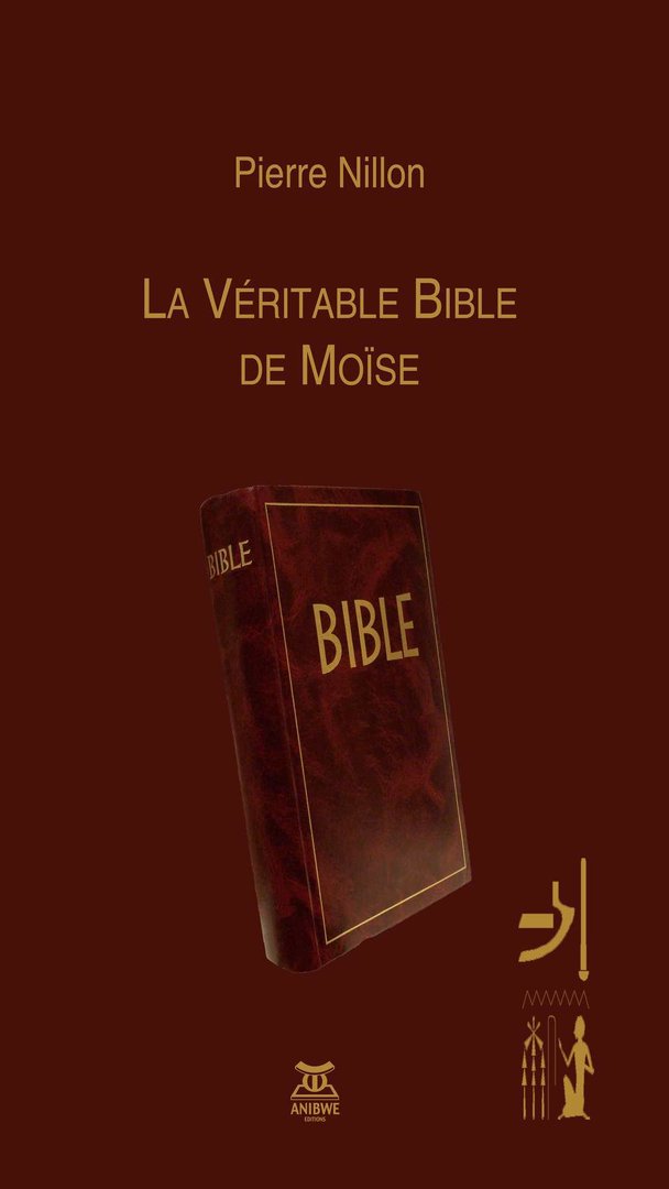 "LA VÉRITABLE BIBLE DE MOÏSE" par Pierre Nillon