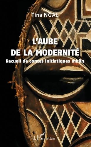 "L'AUBE DE LA MODERNITÉ Recueil de Contes Initiatiques Mbûn" par Tina NGAL - Contes