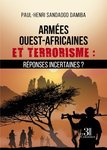 "ARMÉES OUEST-AFRICAINES ET TERRORISME: Réponses Incertaines ?" par Sandaogo DAMIBA - (Livre)