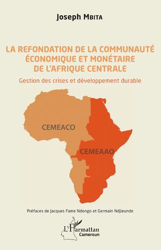 "LA REFONDATION DE LA COMMUNAUTÉ ÉCONOMIQUE ET MONÉTAIRE DE L'AFRIQUE CENTRALE" par Joseph MBITA