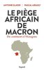 LE PIÈGE AFRICAINE DE MACRON Du Continent à l'Hexagone par Antoine Glaser & Pascal Airault - (Livre)