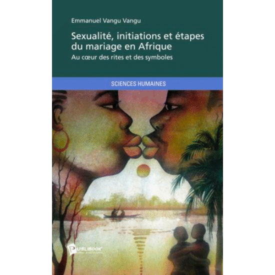 "SEXUALITÉ, Initiations et Étapes du Mariage en Afrique" par Dr VANGU VANGU
