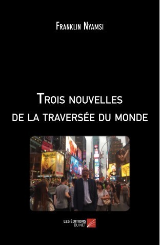 "TROIS NOUVELLES DE LA TRAVERSÉE DU MONDE" par NYAMSI - (Livre)