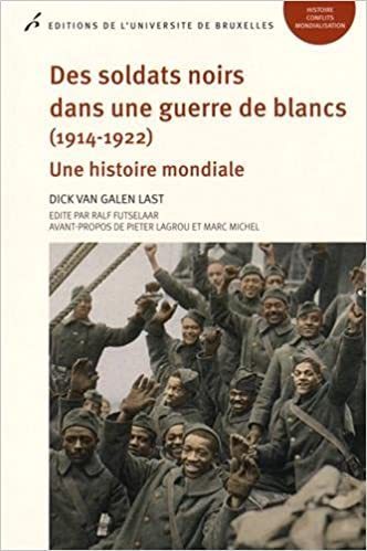 "DES SOLDATS NOIRS DANS UNE GUERRE DE BLANCS (1914-1922): Une Histoire Mondiale" - (Livre)