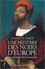 "UNE HISTOIRE DES NOIRS D'EUROPE, de l'Antiquité à Nos Jours" par Olivette OTELE - (Livre)