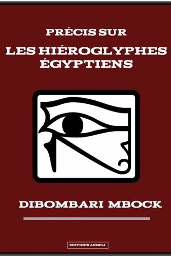 "PRECIS SUR LES HIEROGLYPHES EGYPTIENS" par DIBOMBARI MBOCK - (Livre, Spiritualité)