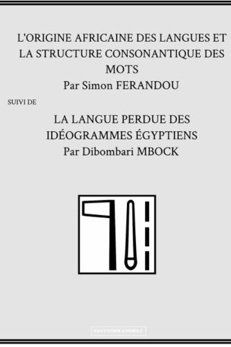 "L'ORIGINE AFRICAINE DES LANGUES ET LA LANGUE PERDUE DES IDEOGRAMMES EGYPTIENS" par DIBOMBARI MBOCK