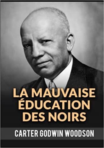 "LA MAUVAISE EDUCATION DES NOIRS" par Carter Godwin Woodson - (Livre)