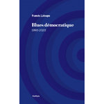 "BLUES DÉMOCRATIQUE 1990-2020" par Francis ​LALOUPO - (Livre)
