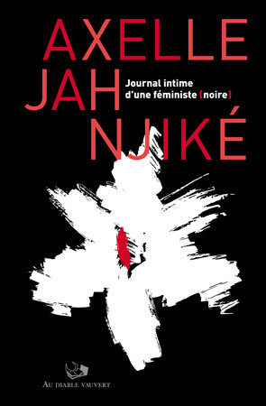 "JOURNAL INTIME D’UNE FÉMINISTE (NOIRE)" par Axelle Jah NJIKÉ - (Livre)