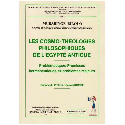 LES COSMO-THEOLOGIES PHILOSOPHIQUES DE L’EGYPTE ANTIQUE 1. Problématiques-Prémisses Herméneutiques