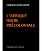 "L'AFRIQUE NOIRE PRE-COLONIALE: Étude Comparée des Systèmes Politiques et Sociaux..." par ANTA DIOP