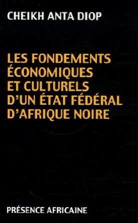 "LES FONDEMENTS ECONOMIQUES ET CULTURELS D'UN ETAT FÉDÉRALE D'AFRIQUE NOIRE" par ANTA DIOP - (Livre)