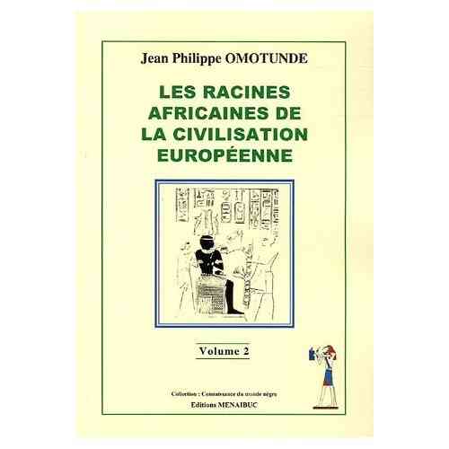 "LES RACINES AFRICAINES DE LA CIVILISATION EUROPÉENNE" par OMOTUNDE - (LIVRE, Témoignage)