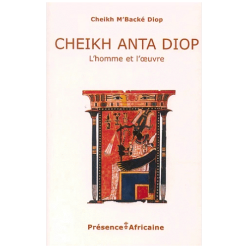 "CHEIKH ANTA DIOP, L'Homme et L'Oeuvre" par Cheikh M'backé DIOP - (Livre)