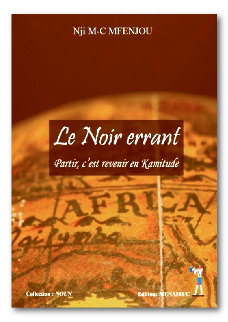 "LE NOIR ERRANT: Partir, C'Est Revenir en Kamitude" par NJI MFENJOU