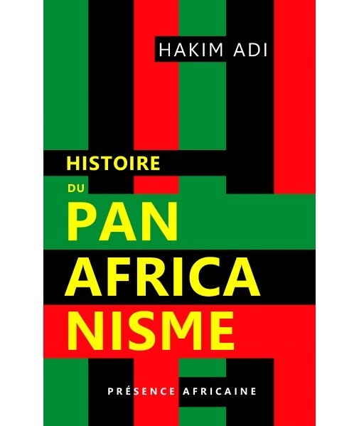 "HISTOIRE DU PANAFRICANISME" par Hakim ADI - (Livre)