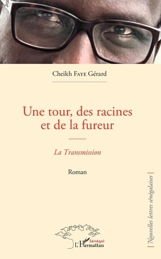 "UNE TOUR, DES RACINES ET DE LA FUREUR. La Transmission" par Cheikh Gérard FAYE - (Roman)